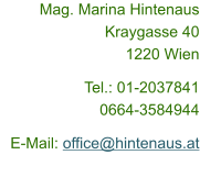 Mag. Marina Hintenaus Kraygasse 40 1220 Wien Tel.: 01-2037841 0664-3584944 E-Mail: office@hintenaus.at